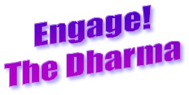Engage the dharma!